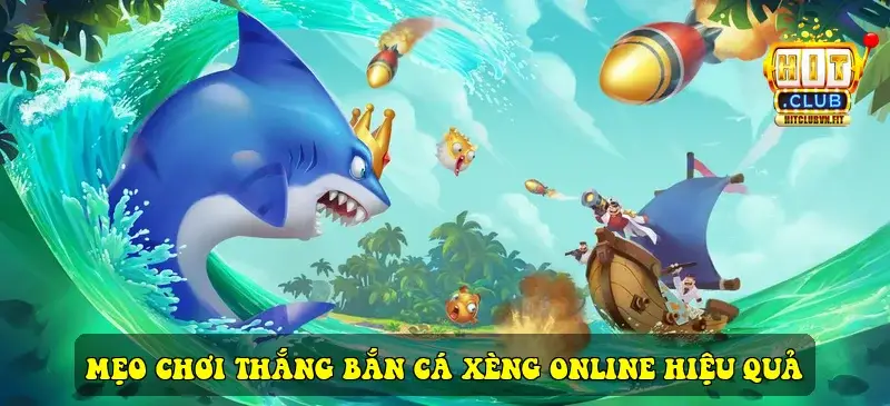 Mẹo chơi thắng Bắn Cá Xèng online hiệu quả