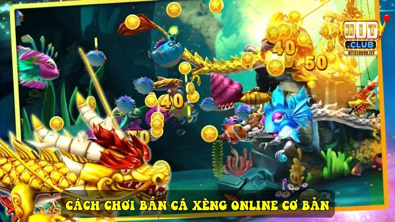 Cách chơi Bắn Cá Xèng Online cơ bản