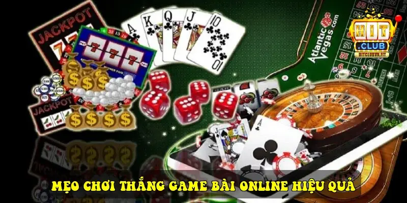 Mẹo Chơi Thắng Game Bài Online Hiệu Quả