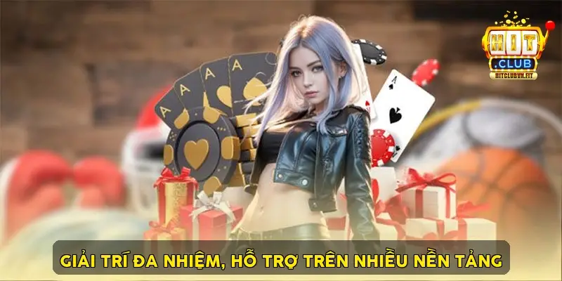 Giải trí đa nhiệm, hỗ trợ trên nhiều nền tảng