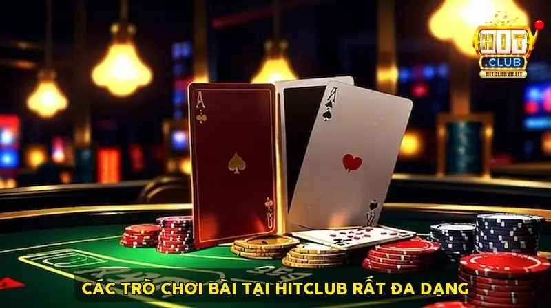 Các trò chơi bài tại HitClub rất đa dạng