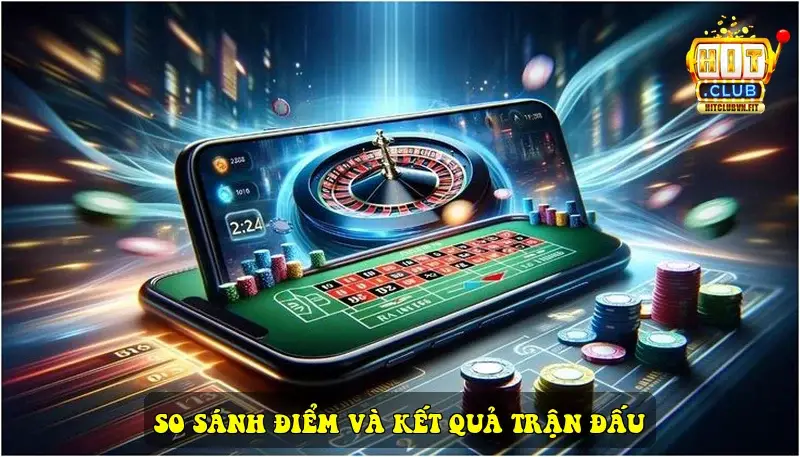 So Sánh Điểm Và Kết Quả Trận Đấu