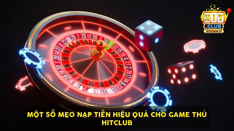 Một số mẹo nạp tiền hiệu quả cho game thủ HitClub