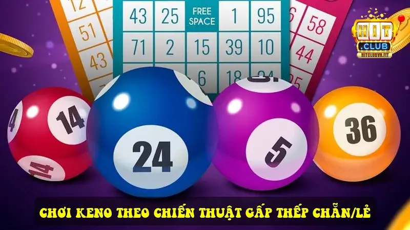 Chơi Keno theo chiến thuật Gấp Thếp Chẵn/Lẻ