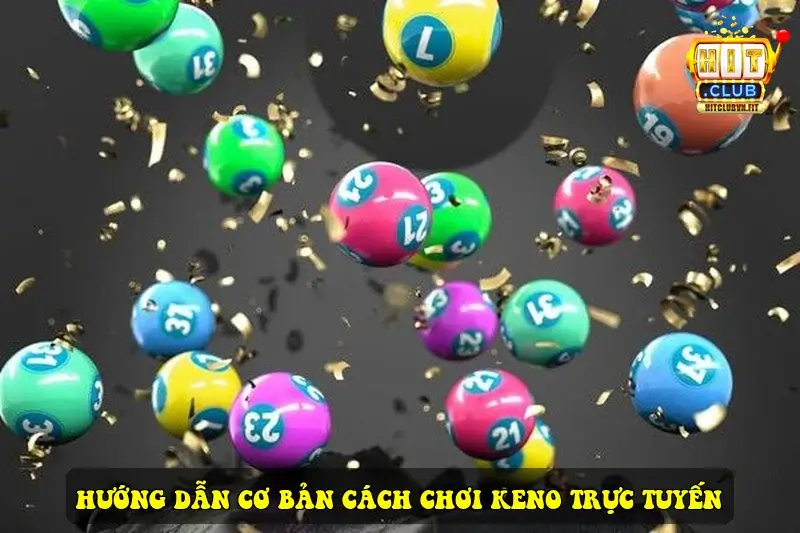Hướng dẫn cơ bản cách chơi Keno trực tuyến