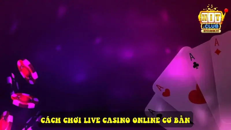 Cách chơi Live Casino Online cơ bản
