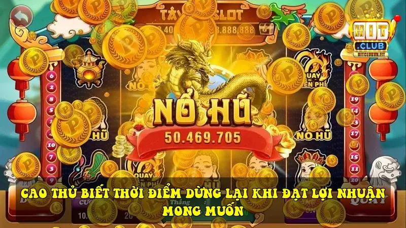Cao thủ biết thời điểm dừng lại khi đạt lợi nhuận mong muốn