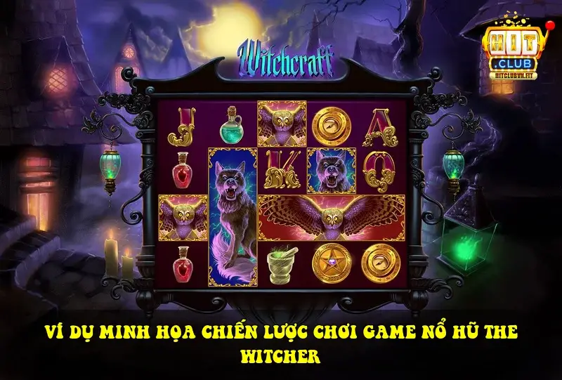 Ví dụ minh họa chiến lược chơi game Nổ Hũ The Witcher