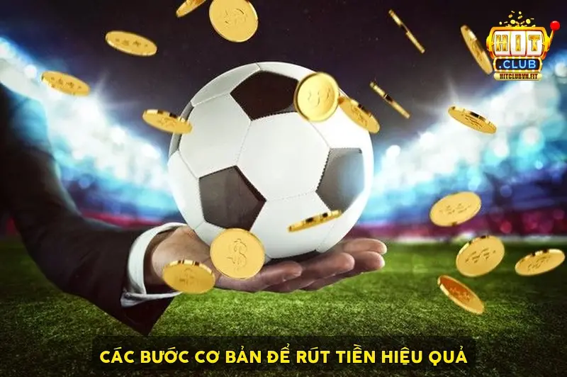 Các Bước Cơ Bản Để Rút Tiền Hiệu Quả